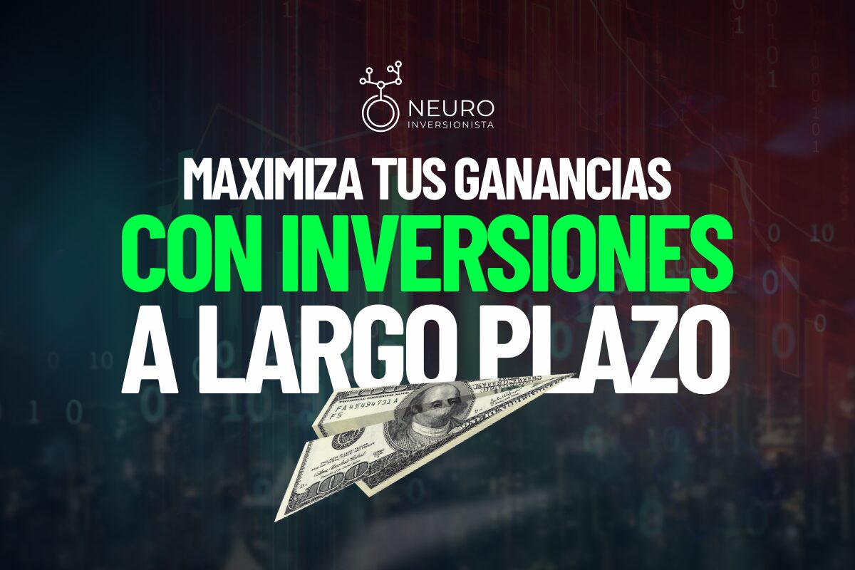 Maximiza tus Ganancias con Inversiones a Largo Plazo